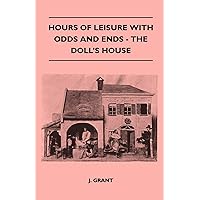 Hours Of Leisure With Odds And Ends - The Doll's House