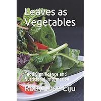 Leaves as Vegetables: Food Significance and Nutritional Information (All About Vegetables) Leaves as Vegetables: Food Significance and Nutritional Information (All About Vegetables) Paperback Kindle