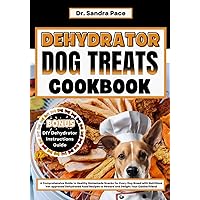 Dehydrator Dog Treats Cookbook: A Comprehensive Guide to Healthy Homemade Snacks for Every Dog Breed with Nutritious Vet-approved Dehydrated Food Recipes to Reward and Delight Your Canine Friend Dehydrator Dog Treats Cookbook: A Comprehensive Guide to Healthy Homemade Snacks for Every Dog Breed with Nutritious Vet-approved Dehydrated Food Recipes to Reward and Delight Your Canine Friend Kindle Paperback