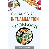 CALM YOUR INFLAMMATION COOKBOOK : Your Delicious Part To 7 Proven Secrets To Regulate Your Immune System, Balance Gut Health, Reduce Stress, And Feel Your Best Every Day CALM YOUR INFLAMMATION COOKBOOK : Your Delicious Part To 7 Proven Secrets To Regulate Your Immune System, Balance Gut Health, Reduce Stress, And Feel Your Best Every Day Kindle Hardcover Paperback