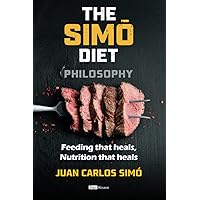 The Simó Diet Philosophy: Feeding that heals, Nutrition that heals The Simó Diet Philosophy: Feeding that heals, Nutrition that heals Paperback Kindle