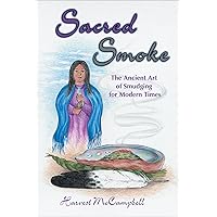 Sacred Smoke: The Ancient Art of Smudging for Modern Times Sacred Smoke: The Ancient Art of Smudging for Modern Times Paperback Kindle
