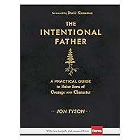 The Intentional Father: A Practical Guide to Raise Sons of Courage and Character (Includes Activities, Rites of Passage, and Steps for Parenting Boys. ... for Dads, Grandpas, and Expectant Fathers) The Intentional Father: A Practical Guide to Raise Sons of Courage and Character (Includes Activities, Rites of Passage, and Steps for Parenting Boys. ... for Dads, Grandpas, and Expectant Fathers) Hardcover Audible Audiobook Kindle Audio CD