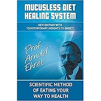 Mucusless Diet Healing System: Scientific Method of Eating Your Way to Health Mucusless Diet Healing System: Scientific Method of Eating Your Way to Health Kindle Paperback Hardcover Spiral-bound Mass Market Paperback