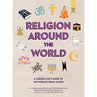 Religion around the World: A Curious Kid's Guide to the World's Great Faiths (Curious Kids' Guides, 4) Religion around the World: A Curious Kid's Guide to the World's Great Faiths (Curious Kids' Guides, 4) Hardcover Kindle