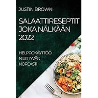 Salaattireseptit Joka Nälkään 2022: Helppokäyttöön Liittyvän Nopeasti (Finnish Edition)