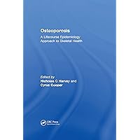 Osteoporosis: A Lifecourse Epidemiology Approach to Skeletal Health Osteoporosis: A Lifecourse Epidemiology Approach to Skeletal Health Kindle Hardcover Paperback