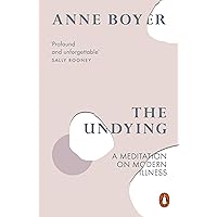 The Undying: A Meditation on Modern Illness The Undying: A Meditation on Modern Illness Paperback Hardcover Audio CD