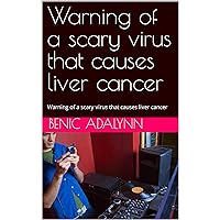 Warning of a scary virus that causes liver cancer: Warning of a scary virus that causes liver cancer