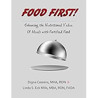 Food First! Enhancing the Nutritional Value of Meals with Fortified Food: A creative and survey friendly supplement program (Flavorful Fortified Food - Recipes to Enrich Life Book 1) Food First! Enhancing the Nutritional Value of Meals with Fortified Food: A creative and survey friendly supplement program (Flavorful Fortified Food - Recipes to Enrich Life Book 1) Kindle Paperback