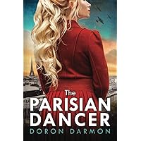 The Parisian Dancer: A WW2 Historical Novel Based on a True Story (Unforgettable World War 2 Stories)