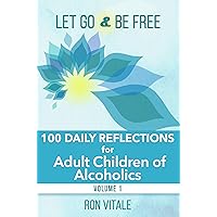 Let Go and Be Free: 100 Daily Reflections for Adult Children of Alcoholics Let Go and Be Free: 100 Daily Reflections for Adult Children of Alcoholics Kindle Paperback