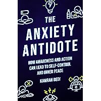 The Anxiety Antidote: How awareness and action can lead to self-control and inner peace The Anxiety Antidote: How awareness and action can lead to self-control and inner peace Kindle Paperback Audible Audiobook