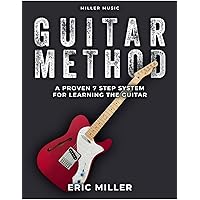 Miller Music Guitar Method: A Proven 7 Step System for Learning the Guitar Miller Music Guitar Method: A Proven 7 Step System for Learning the Guitar Kindle Paperback