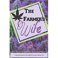 THE FARMER'S WIFE: A LINED JOURNAL FOR THE HEMP FARMER'S BETTER HALF THE FARMER'S WIFE: A LINED JOURNAL FOR THE HEMP FARMER'S BETTER HALF Paperback