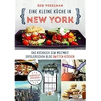 Eine kleine Küche in New York: Das Kochbuch zum weltweit erfolgreichen Blog »Smitten Kitchen« Eine kleine Küche in New York: Das Kochbuch zum weltweit erfolgreichen Blog »Smitten Kitchen« Hardcover