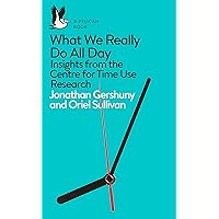 What We Really Do All Day: Insights from the Centre for Time Use Research (Pelican Books) What We Really Do All Day: Insights from the Centre for Time Use Research (Pelican Books) Kindle Mass Market Paperback