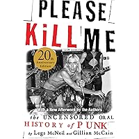 Please Kill Me: The Uncensored Oral History of Punk Please Kill Me: The Uncensored Oral History of Punk Paperback Kindle Hardcover