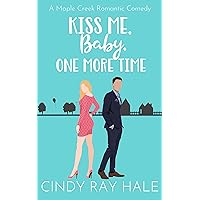 Kiss Me, Baby, One More Time: A Sweet Romantic Comedy (Maple Creek Romantic Comedy Book 2) Kiss Me, Baby, One More Time: A Sweet Romantic Comedy (Maple Creek Romantic Comedy Book 2) Kindle Paperback Audible Audiobook