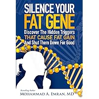 Silence Your Fat Gene: Discover the Hidden Triggers That Cause Fat Gain and Shut Them Down for Good Silence Your Fat Gene: Discover the Hidden Triggers That Cause Fat Gain and Shut Them Down for Good Kindle Paperback