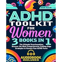 ADHD Toolkit for Women: (3 Books in 1) The Ultimate Transformation: Discover the Most Comprehensive, Cutting-Edge Strategies to Harness Your ADHD Power (ADHD Women: Guides, Workbooks & Planners)