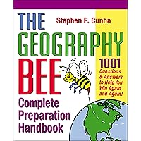 The Geography Bee Complete Preparation Handbook: 1,001 Questions & Answers to Help You Win Again and Again! The Geography Bee Complete Preparation Handbook: 1,001 Questions & Answers to Help You Win Again and Again! Paperback