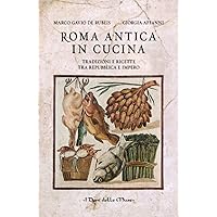 Roma antica in cucina: Tradizioni e ricette tra repubblica e impero (Historical Italian Cooking) (Italian Edition)