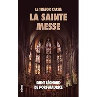Le Trésor Caché: La Sainte Messe (French Edition) Le Trésor Caché: La Sainte Messe (French Edition) Kindle Hardcover Paperback