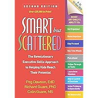 Smart but Scattered: The Revolutionary Executive Skills Approach to Helping Kids Reach Their Potential Smart but Scattered: The Revolutionary Executive Skills Approach to Helping Kids Reach Their Potential Paperback Hardcover