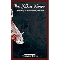 The Silken Warrior: Story of a Siamese Fighter Fish The Silken Warrior: Story of a Siamese Fighter Fish Kindle Paperback