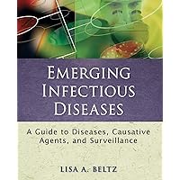 Emerging Infectious Diseases: A Guide to Diseases, Causative Agents, and Surveillance Emerging Infectious Diseases: A Guide to Diseases, Causative Agents, and Surveillance Paperback Kindle