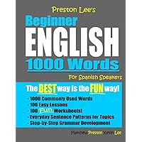 Preston Lee's Beginner English 1000 Words For Spanish Speakers (Preston Lee's English For Spanish Speakers) Preston Lee's Beginner English 1000 Words For Spanish Speakers (Preston Lee's English For Spanish Speakers) Paperback