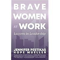 Brave Women At Work: Lessons in Leadership Brave Women At Work: Lessons in Leadership Kindle Hardcover