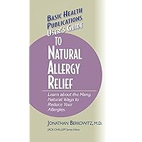 User's Guide to Natural Allergy Relief: Learn about the Many Natural Ways to Reduce Your Allergies (Basic Health Publications User's Guide) User's Guide to Natural Allergy Relief: Learn about the Many Natural Ways to Reduce Your Allergies (Basic Health Publications User's Guide) Kindle Hardcover Paperback Mass Market Paperback