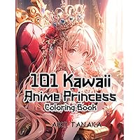 101 Kawaii Anime Princess Coloring Book: Beautiful Anime Characters in Princess Costume such as Vintage , Traditional , Western , Japanese and ... for Adults and Teens (Anime Coloring Book)