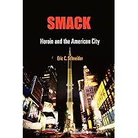 Smack: Heroin and the American City (Politics and Culture in Modern America) Smack: Heroin and the American City (Politics and Culture in Modern America) Kindle Hardcover Paperback