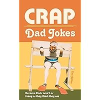 Crap Dad Jokes: Because Dads aren't as funny as they think they are Crap Dad Jokes: Because Dads aren't as funny as they think they are Kindle Hardcover