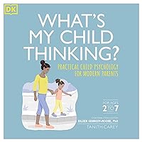 What's My Child Thinking?: Practical Child Psychology for Modern Parents What's My Child Thinking?: Practical Child Psychology for Modern Parents Audible Audiobook Paperback Kindle