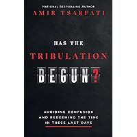 Has the Tribulation Begun?: Avoiding Confusion and Redeeming the Time in These Last Days Has the Tribulation Begun?: Avoiding Confusion and Redeeming the Time in These Last Days Paperback Audible Audiobook Kindle Audio CD