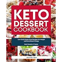 Keto Desserts Cookbook: Low-Carb Sugar-Free Recipes for Weight Loss and Boost Energy (Keto Sweets & Treats Book) (Keto Cookbooks with Pictures) Keto Desserts Cookbook: Low-Carb Sugar-Free Recipes for Weight Loss and Boost Energy (Keto Sweets & Treats Book) (Keto Cookbooks with Pictures) Paperback Kindle Hardcover