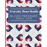 Everyday Heart Health: Blood Pressure Daily Log: A 2-Year Comprehensive Tracker