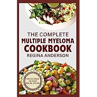 The Complete Multiple Myeloma Cookbook: Delicious Diet Recipes to Eat During Cancer Treatment Includes Meal Plan The Complete Multiple Myeloma Cookbook: Delicious Diet Recipes to Eat During Cancer Treatment Includes Meal Plan Paperback Kindle
