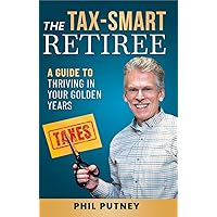 The Tax-Smart Retiree: A Guide To Thriving In Your Golden Years