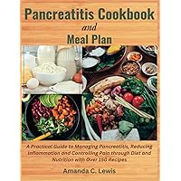 Pancreatitis Cookbook and Meal Plan: A Practical Guide to Managing Pancreatitis, Reducing Inflammation and Controlling Pain through Diet and Nutrition ... 150 Recipes (The Pancreatic Kitchen Series) Pancreatitis Cookbook and Meal Plan: A Practical Guide to Managing Pancreatitis, Reducing Inflammation and Controlling Pain through Diet and Nutrition ... 150 Recipes (The Pancreatic Kitchen Series) Paperback Kindle Hardcover