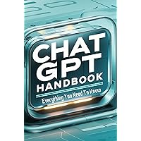 Chat Gpt Handbook: Everything You Need To Know Chat Gpt Handbook: Everything You Need To Know Kindle Paperback
