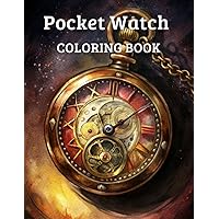 Pocket Watch Coloring book / Stress relief: The Watch Collector's Coloring Book: Horology Colouring Book For Adults ,seniors