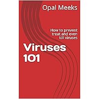 Viruses 101: How to prevent treat and even kill viruses Viruses 101: How to prevent treat and even kill viruses Kindle Paperback