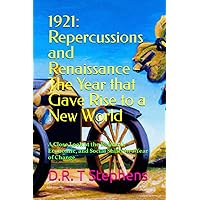 1921: Repercussions and Renaissance - The Year that Gave Rise to a New World: A Close Look at the Political, Economic, and Social Shifts in a Year of ... Events that Shaped the Modern World)