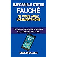 Impossible d’être fauché si vous avez un smartphone: Comment transformer votre téléphone en source de revenus (French Edition)