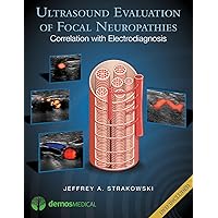 Ultrasound Evaluation of Focal Neuropathies: Correlation with Electrodiagnosis Ultrasound Evaluation of Focal Neuropathies: Correlation with Electrodiagnosis Hardcover Kindle